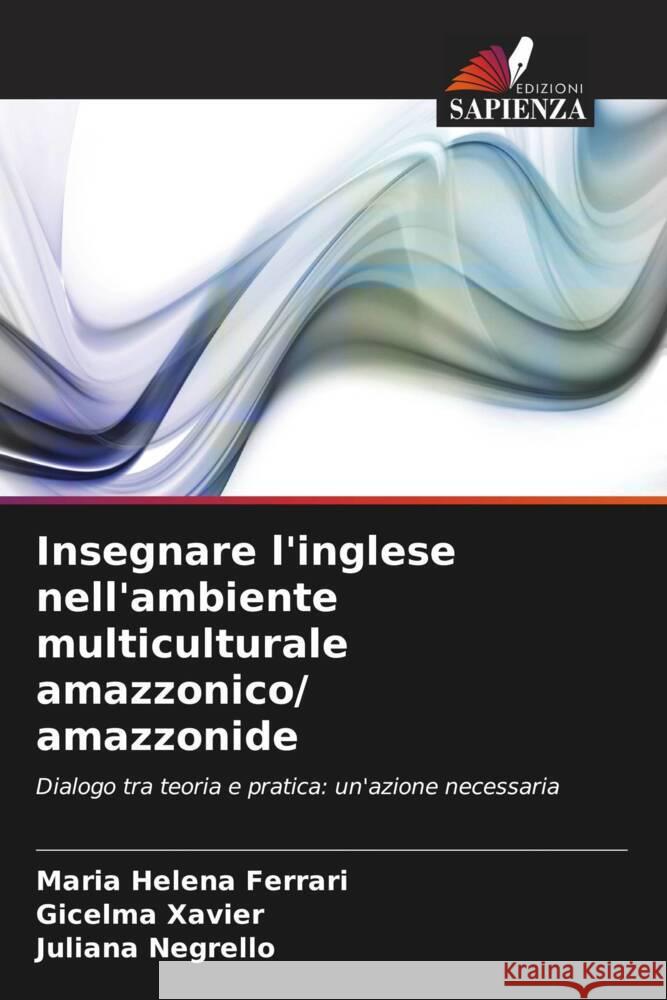 Insegnare l'inglese nell'ambiente multiculturale amazzonico/ amazzonide Ferrari, Maria Helena, Xavier, Gicelma, Negrello, Juliana 9786208269340