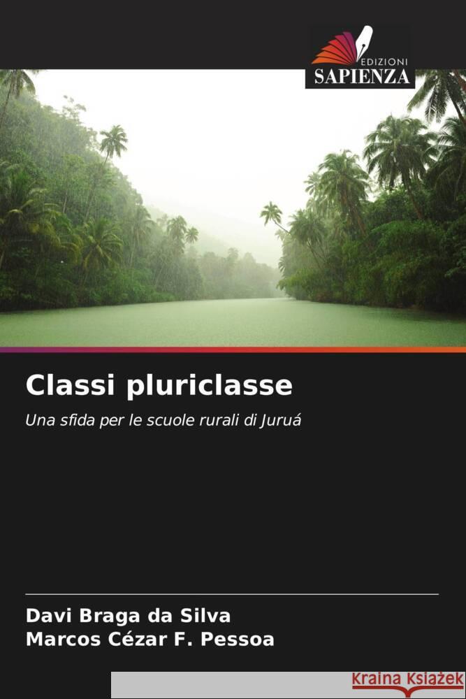 Classi pluriclasse Braga da Silva, Davi, F. Pessoa, Marcos Cézar 9786208269487 Edizioni Sapienza