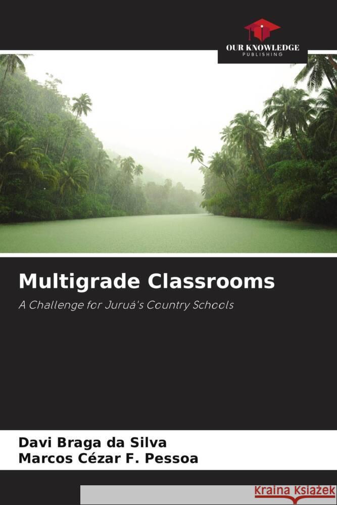 Multigrade Classrooms Braga da Silva, Davi, F. Pessoa, Marcos Cézar 9786208269494 Our Knowledge Publishing