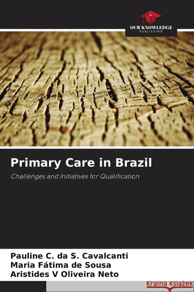 Primary Care in Brazil Cavalcanti, Pauline C. da S., Sousa, Maria Fátima de, Oliveira Neto, Aristides V 9786208269852