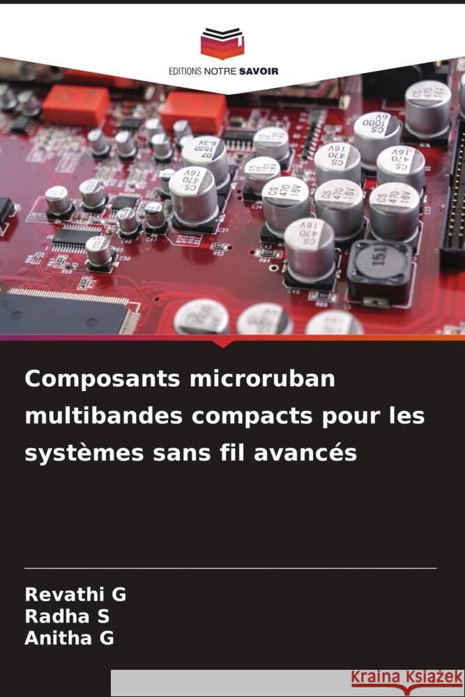 Composants microruban multibandes compacts pour les systèmes sans fil avancés G, Revathi, S, Radha, G, Anitha 9786208270469 Editions Notre Savoir
