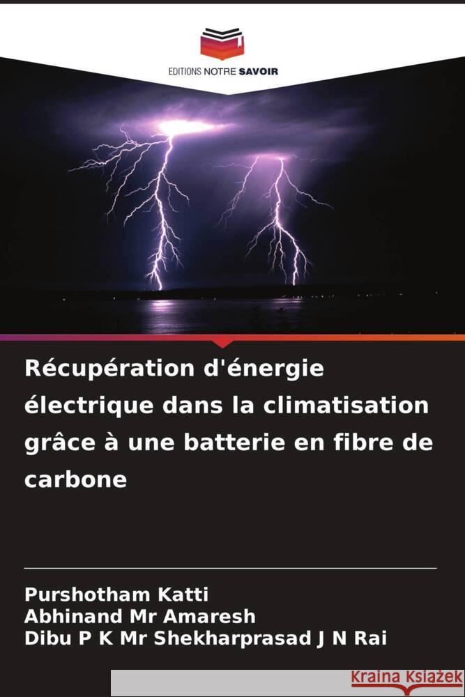 Récupération d'énergie électrique dans la climatisation grâce à une batterie en fibre de carbone Katti, Purshotham, Mr Amaresh, Abhinand, Mr Shekharprasad J N Rai, Dibu P K 9786208270490