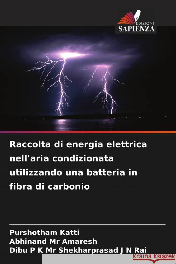 Raccolta di energia elettrica nell'aria condizionata utilizzando una batteria in fibra di carbonio Katti, Purshotham, Mr Amaresh, Abhinand, Mr Shekharprasad J N Rai, Dibu P K 9786208270506