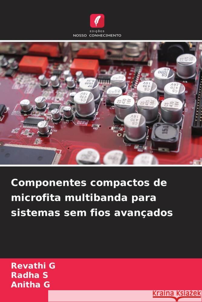 Componentes compactos de microfita multibanda para sistemas sem fios avançados G, Revathi, S, Radha, G, Anitha 9786208270537 Edições Nosso Conhecimento