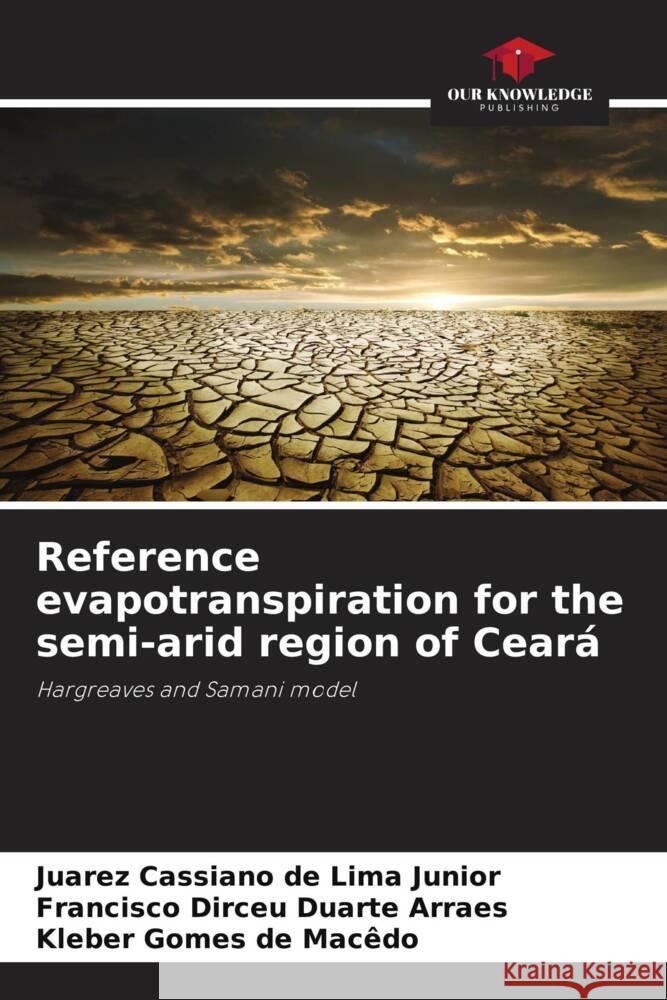 Reference evapotranspiration for the semi-arid region of Ceará Lima Junior, Juarez Cassiano de, Arraes, Francisco Dirceu Duarte, Macêdo, Kleber Gomes de 9786208270841