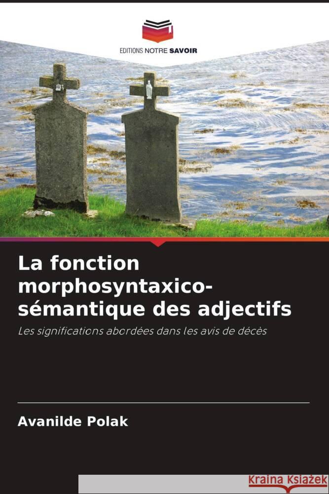 La fonction morphosyntaxico-sémantique des adjectifs Polak, Avanilde 9786208270995 Editions Notre Savoir