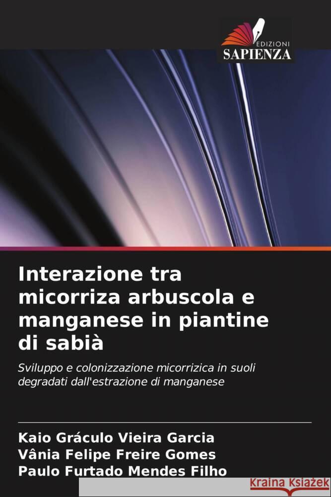 Interazione tra micorriza arbuscola e manganese in piantine di sabià Garcia, Kaio Gráculo Vieira, Freire Gomes, Vânia Felipe, Mendes Filho, Paulo Furtado 9786208271251