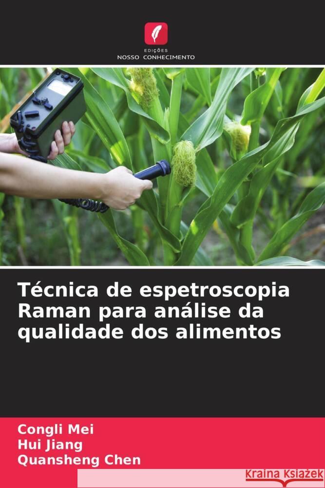 Técnica de espetroscopia Raman para análise da qualidade dos alimentos Mei, Congli, Jiang, Hui, Chen, Quansheng 9786208271312