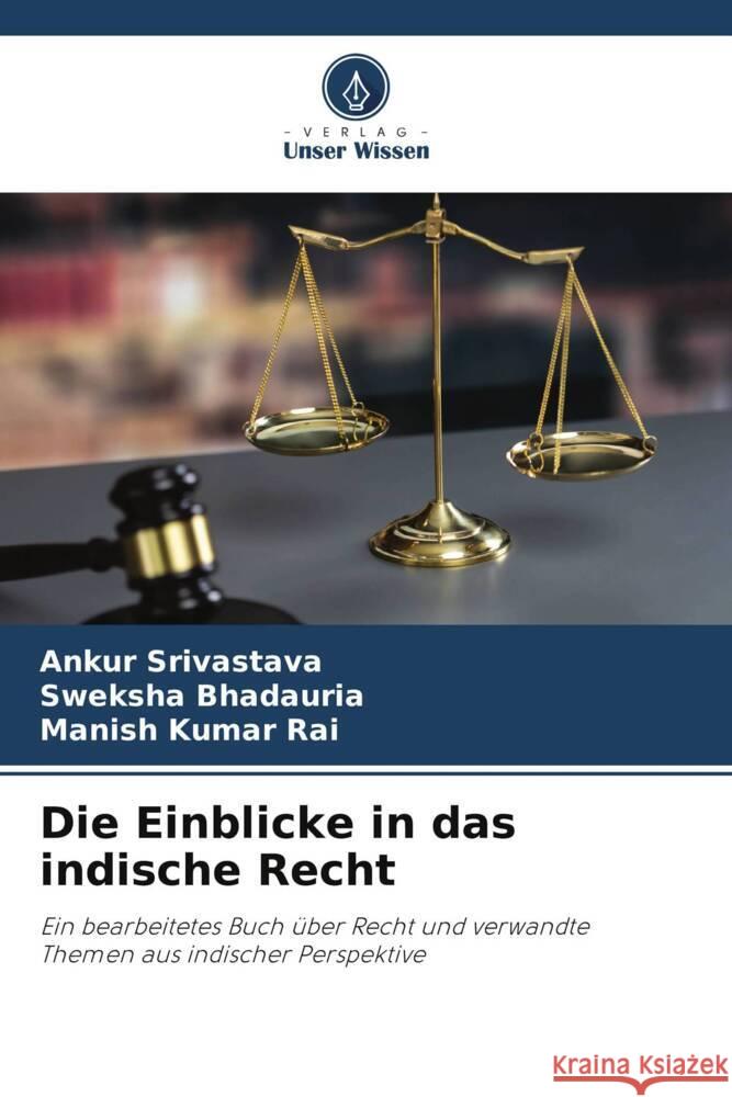 Die Einblicke in das indische Recht Srivastava, Ankur, BHADAURIA, SWEKSHA, Kumar Rai, Manish 9786208271336