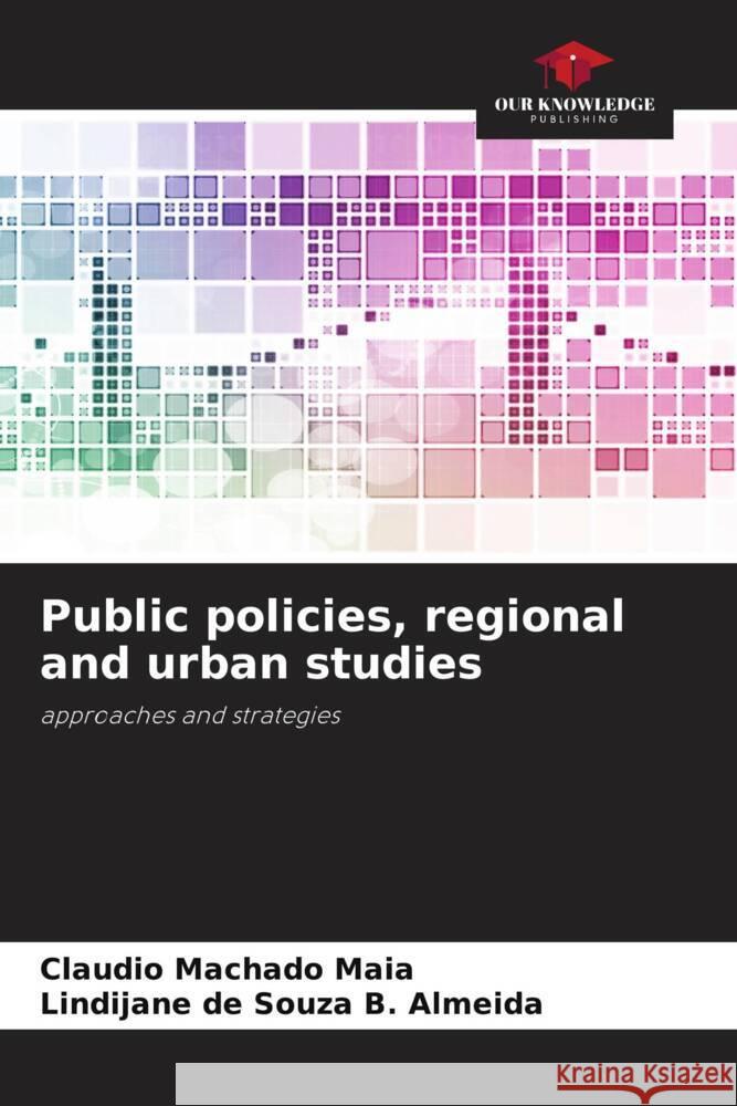 Public policies, regional and urban studies Maia, Claudio Machado, Almeida, Lindijane de Souza B. 9786208271527