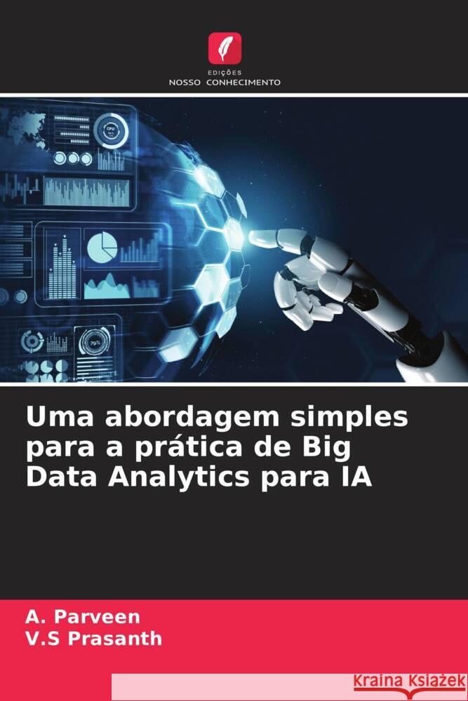 Uma abordagem simples para a prática de Big Data Analytics para IA Parveen, A., Prasanth, V.S 9786208271732