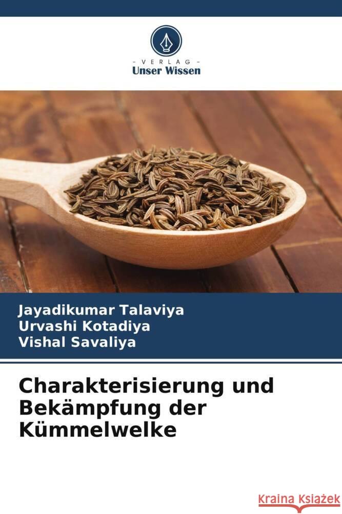 Charakterisierung und Bekämpfung der Kümmelwelke Talaviya, Jayadikumar, Kotadiya, Urvashi, Savaliya, Vishal 9786208271930