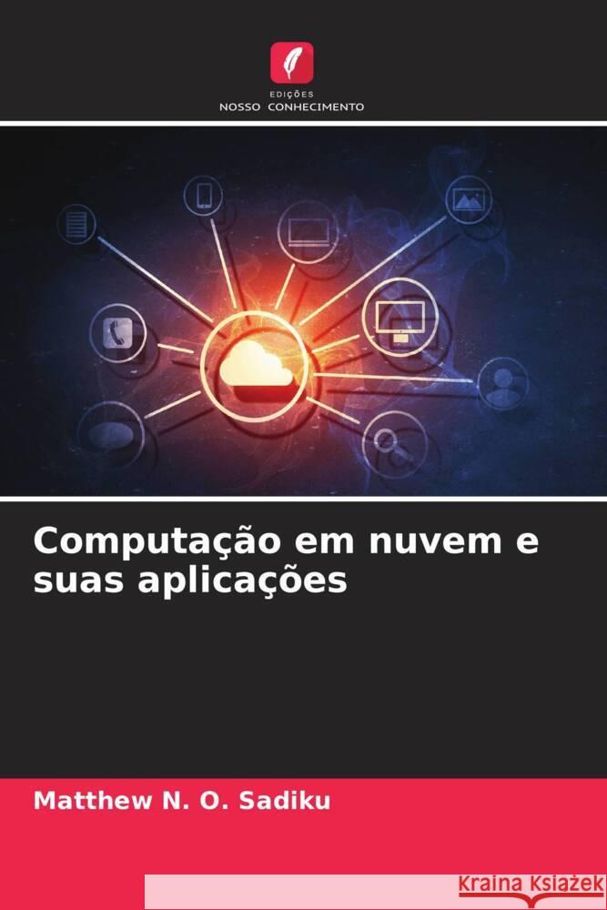 Computação em nuvem e suas aplicações Sadiku, Matthew N. O. 9786208272531 Edições Nosso Conhecimento