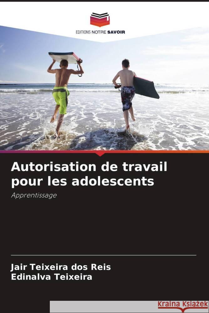 Autorisation de travail pour les adolescents Teixeira dos Reis, Jair, Teixeira, Edinalva 9786208273194 Editions Notre Savoir