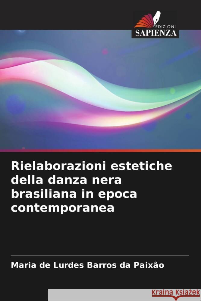 Rielaborazioni estetiche della danza nera brasiliana in epoca contemporanea Barros da Paixão, Maria de Lurdes 9786208273460