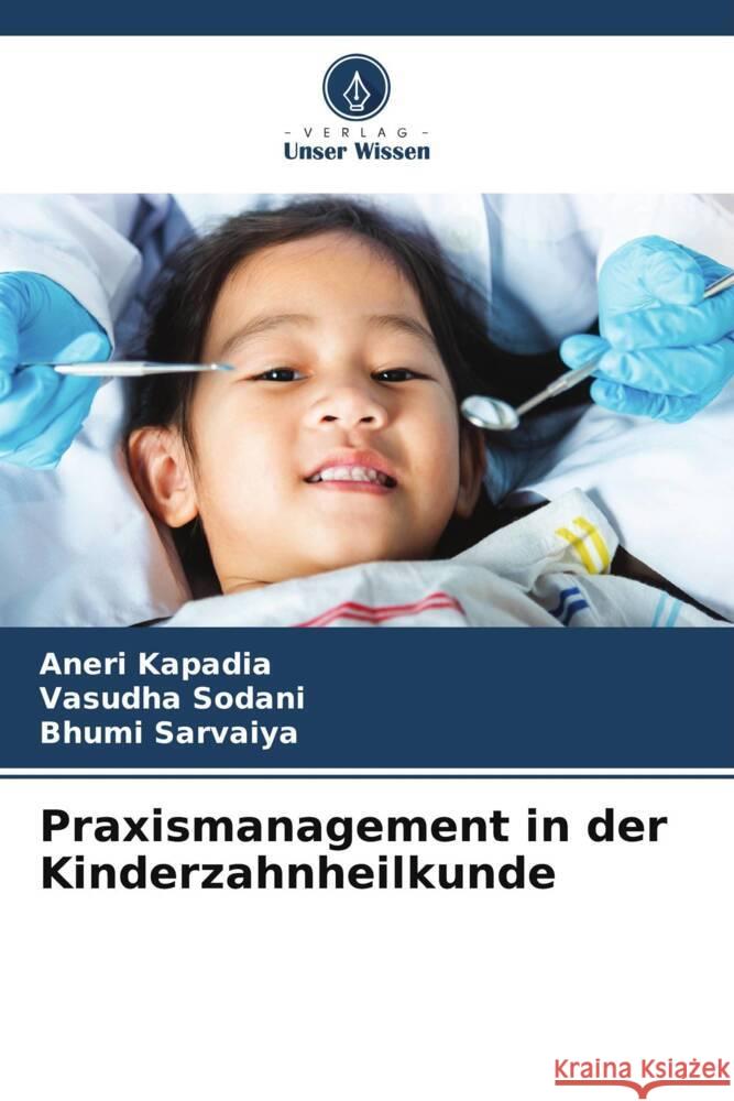 Praxismanagement in der Kinderzahnheilkunde Kapadia, Aneri, Sodani, Vasudha, Sarvaiya, Bhumi 9786208274252