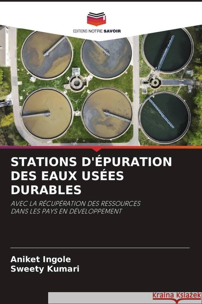 STATIONS D'ÉPURATION DES EAUX USÉES DURABLES Ingole, Aniket, Kumari, Sweety 9786208274573