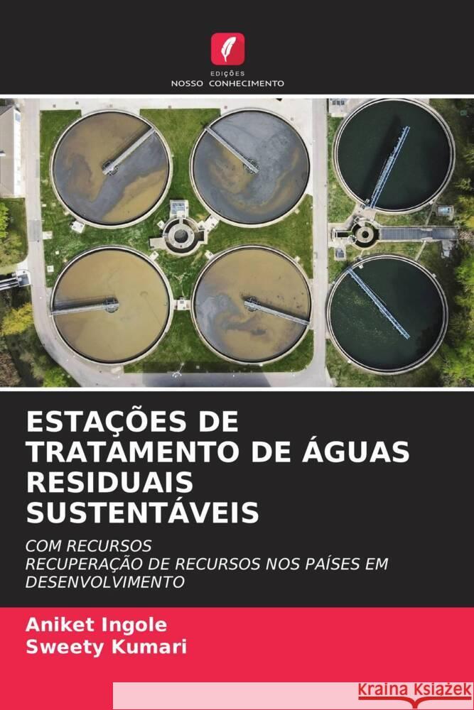 ESTAÇÕES DE TRATAMENTO DE ÁGUAS RESIDUAIS SUSTENTÁVEIS Ingole, Aniket, Kumari, Sweety 9786208274597