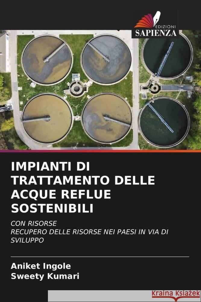 IMPIANTI DI TRATTAMENTO DELLE ACQUE REFLUE SOSTENIBILI Ingole, Aniket, Kumari, Sweety 9786208274610