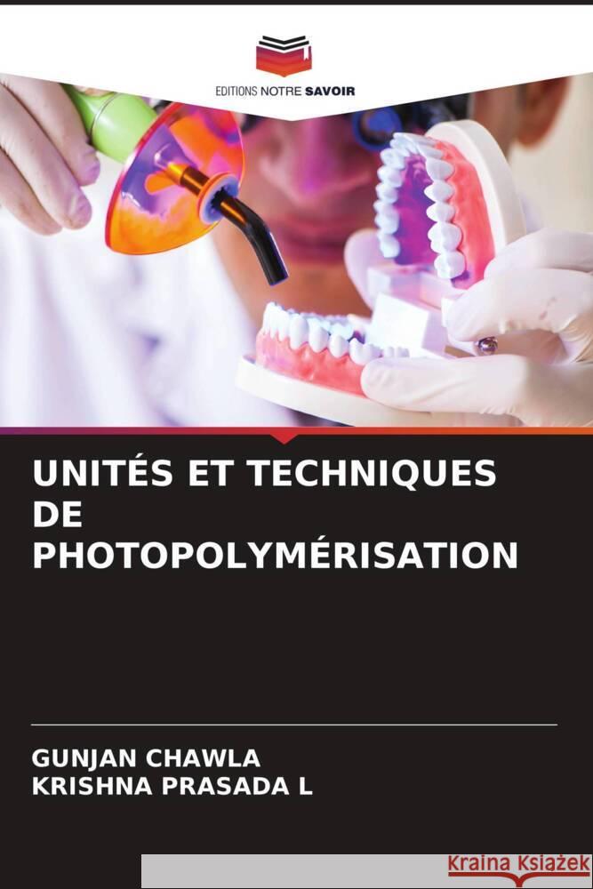 UNITÉS ET TECHNIQUES DE PHOTOPOLYMÉRISATION CHAWLA, GUNJAN, PRASADA L, KRISHNA 9786208274719