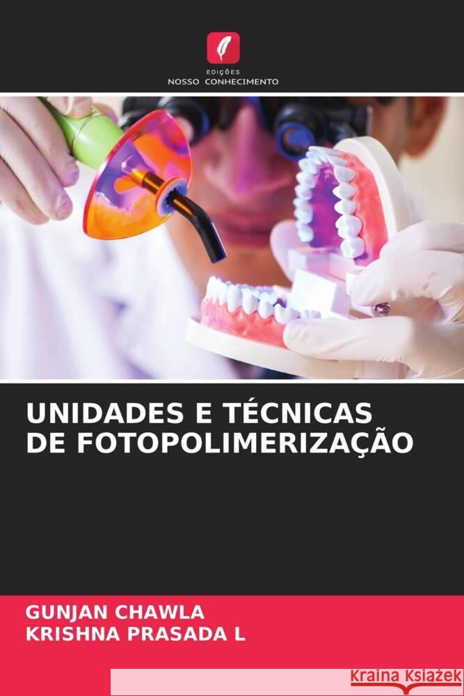 UNIDADES E TÉCNICAS DE FOTOPOLIMERIZAÇÃO CHAWLA, GUNJAN, PRASADA L, KRISHNA 9786208274733