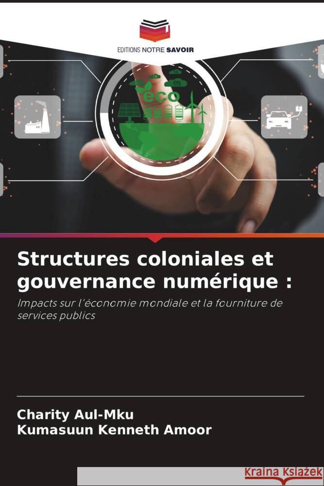 Structures coloniales et gouvernance numérique : Aul-Mku, Charity, Amoor, Kumasuun Kenneth 9786208274757 Editions Notre Savoir