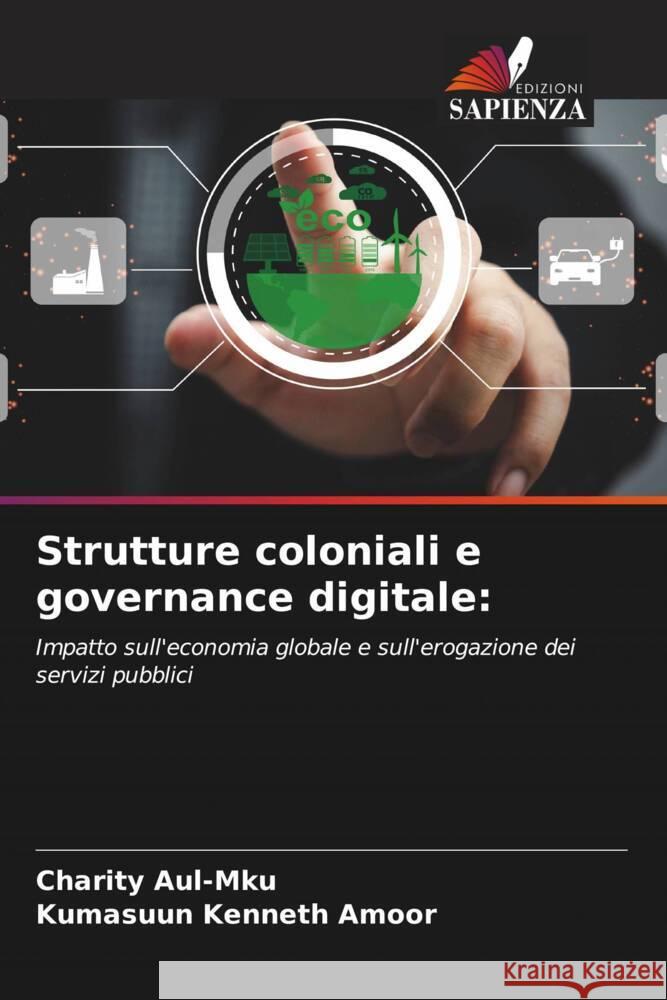 Strutture coloniali e governance digitale: Aul-Mku, Charity, Amoor, Kumasuun Kenneth 9786208274795 Edizioni Sapienza