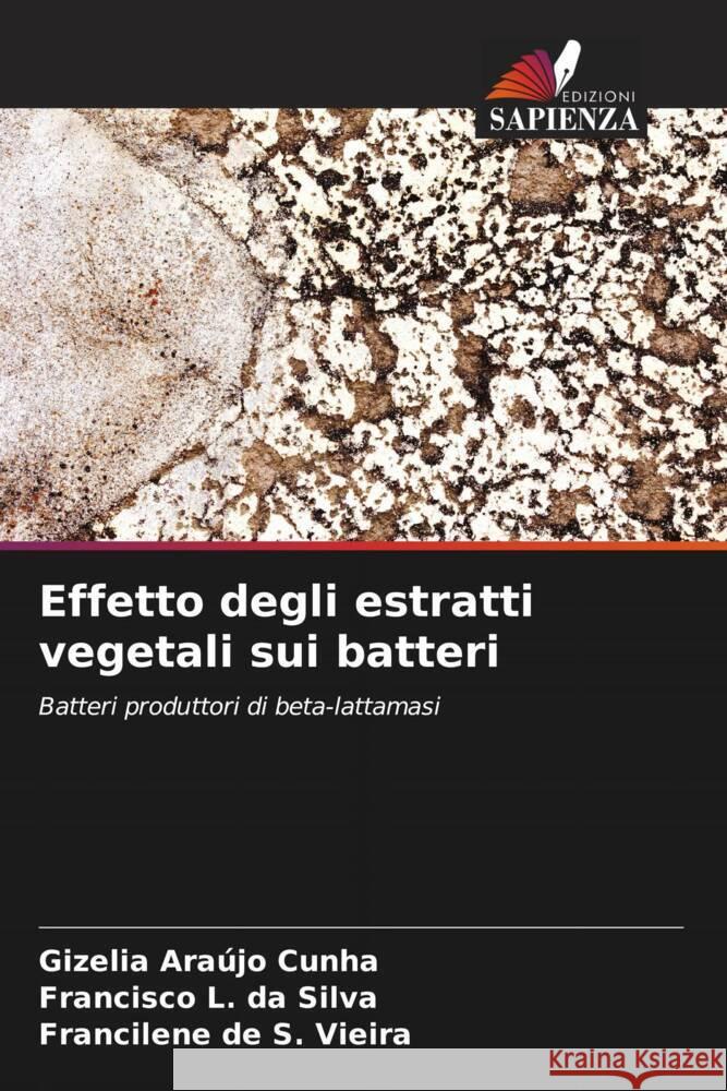 Effetto degli estratti vegetali sui batteri Araújo Cunha, Gizelia, L. da Silva, Francisco, de S. Vieira, Francilene 9786208274931