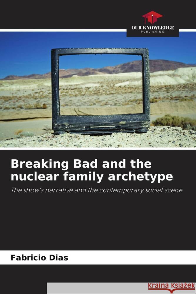 Breaking Bad and the nuclear family archetype Dias, Fabrício 9786208275013