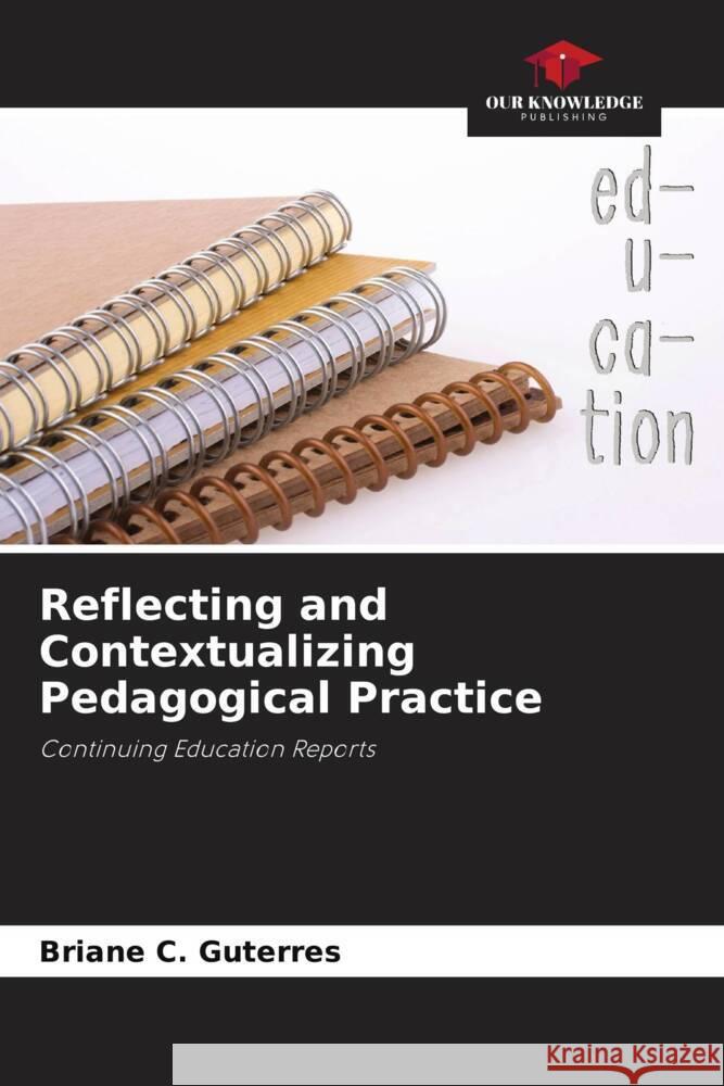 Reflecting and Contextualizing Pedagogical Practice C. Guterres, Briane 9786208275310