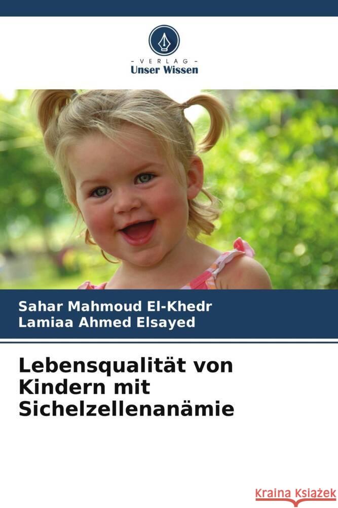 Lebensqualität von Kindern mit Sichelzellenanämie El-Khedr, Sahar Mahmoud, Ahmed Elsayed, Lamiaa 9786208275808