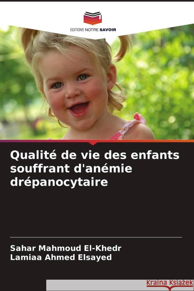 Qualité de vie des enfants souffrant d'anémie drépanocytaire El-Khedr, Sahar Mahmoud, Ahmed Elsayed, Lamiaa 9786208275822