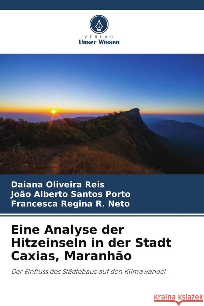 Eine Analyse der Hitzeinseln in der Stadt Caxias, Maranhão Oliveira Reis, Daiana, Santos Porto, João Alberto, R. Neto, Francesca Regina 9786208275877