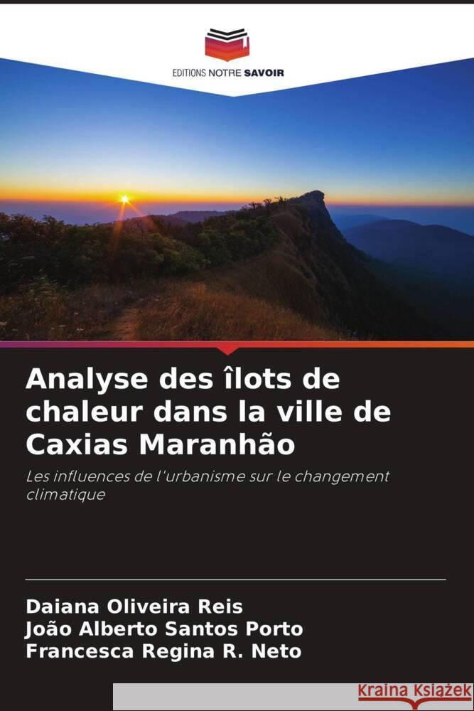 Analyse des îlots de chaleur dans la ville de Caxias Maranhão Oliveira Reis, Daiana, Santos Porto, João Alberto, R. Neto, Francesca Regina 9786208275884