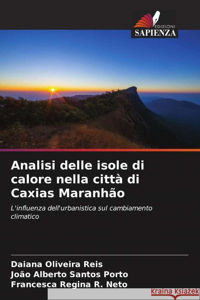 Analisi delle isole di calore nella città di Caxias Maranhão Oliveira Reis, Daiana, Santos Porto, João Alberto, R. Neto, Francesca Regina 9786208275907