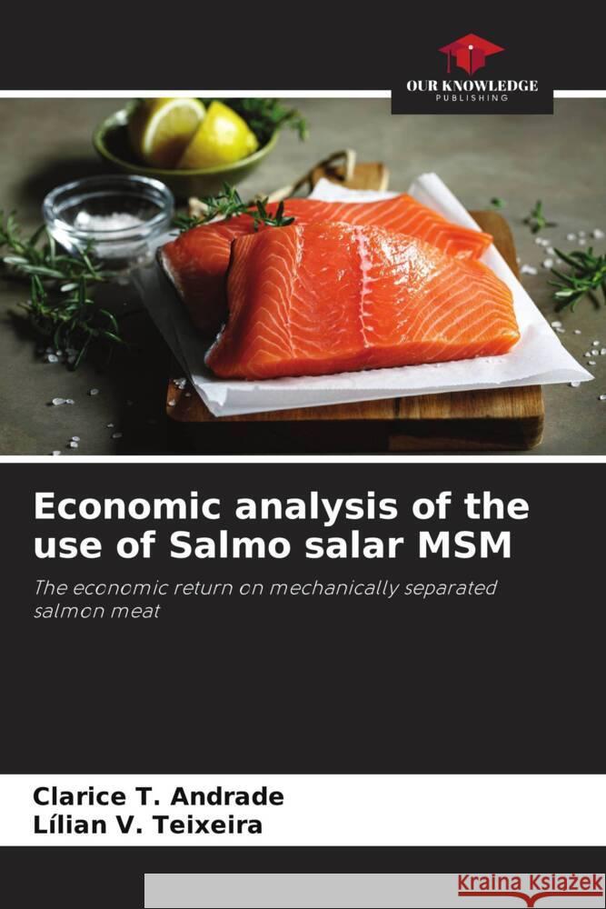 Economic analysis of the use of Salmo salar MSM T. Andrade, Clarice, V. Teixeira, Lílian 9786208275976 Our Knowledge Publishing