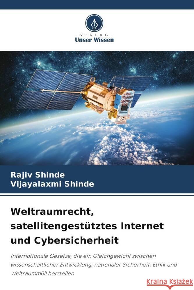 Weltraumrecht, satellitengest?tztes Internet und Cybersicherheit Rajiv Shinde Vijayalaxmi Shinde 9786208276409