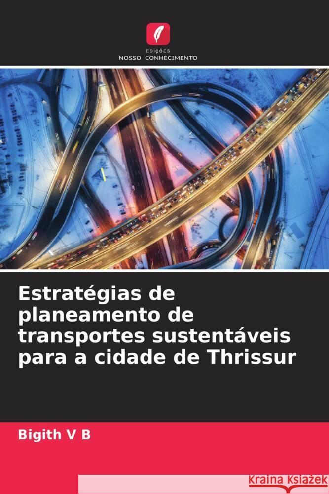 Estrat?gias de planeamento de transportes sustent?veis para a cidade de Thrissur Bigith V 9786208276980 Edicoes Nosso Conhecimento