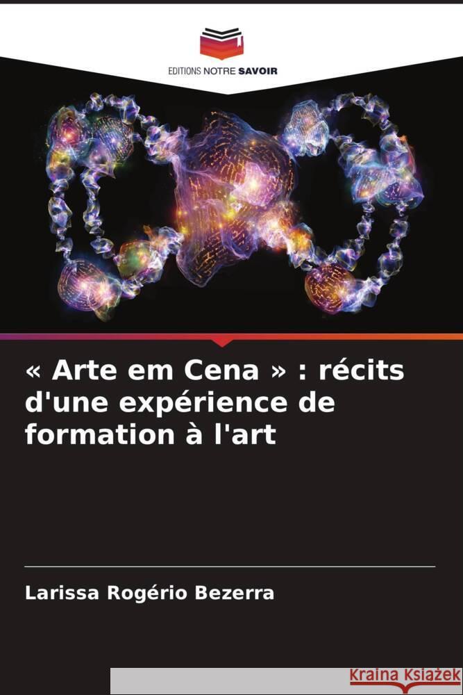 Arte em Cena: r?cits d'une exp?rience de formation ? l'art Larissa Rog?ri 9786208277086