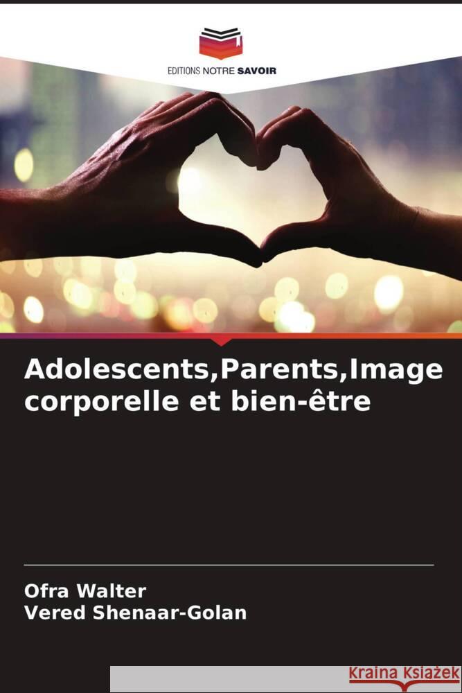 Adolescents,Parents,Image corporelle et bien-être Walter, Ofra, Shenaar-Golan, Vered 9786208277178 Editions Notre Savoir