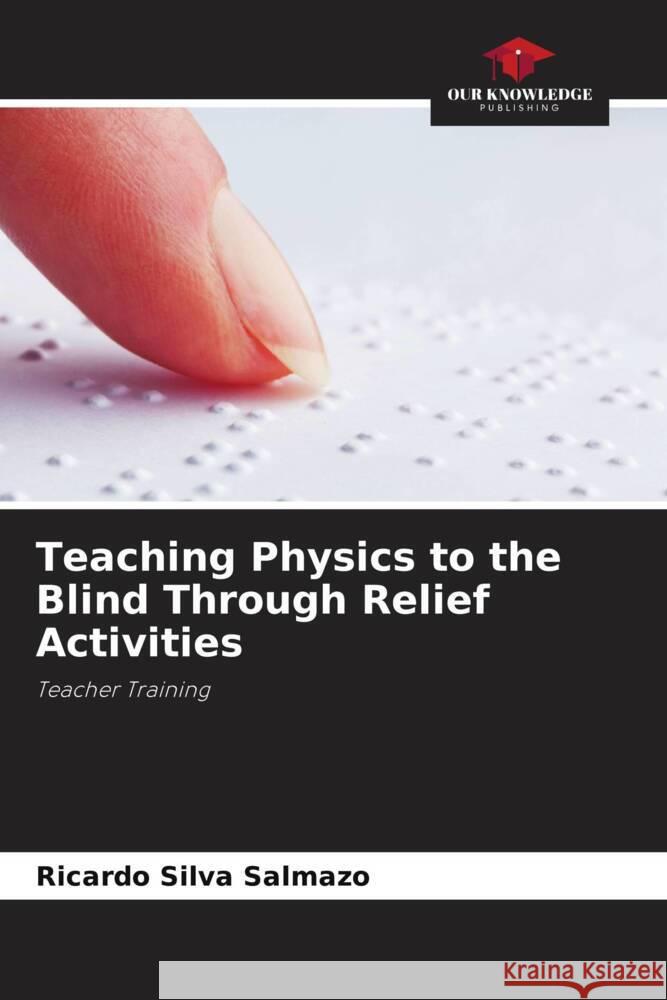 Teaching Physics to the Blind Through Relief Activities Silva Salmazo, Ricardo 9786208277284