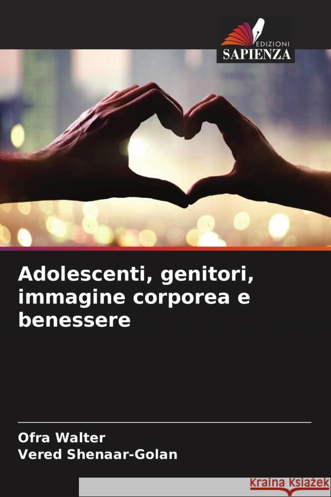Adolescenti, genitori, immagine corporea e benessere Walter, Ofra, Shenaar-Golan, Vered 9786208277314 Edizioni Sapienza