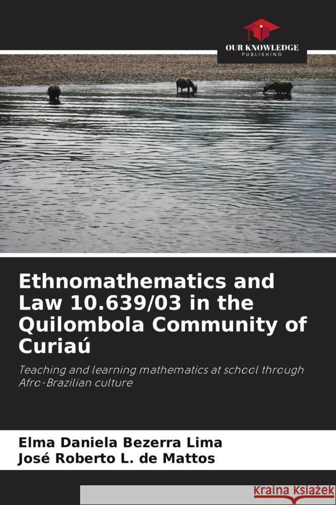 Ethnomathematics and Law 10.639/03 in the Quilombola Community of Curia? Elma Daniela Bezerra Lima Jos? Roberto L 9786208277956