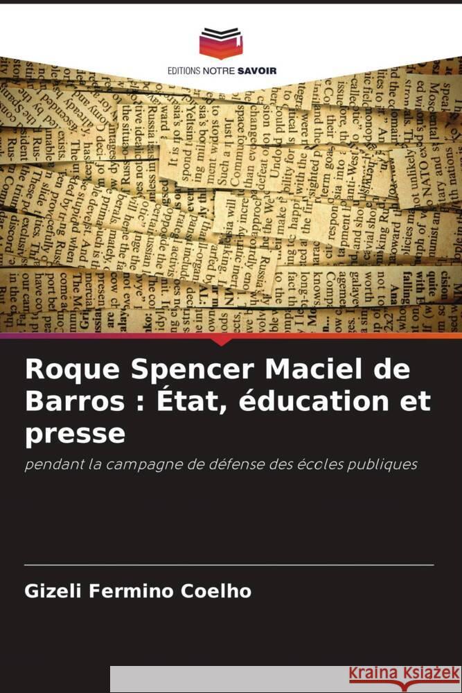 Roque Spencer Maciel de Barros: ?tat, ?ducation et presse Gizeli Fermin 9786208278069 Editions Notre Savoir