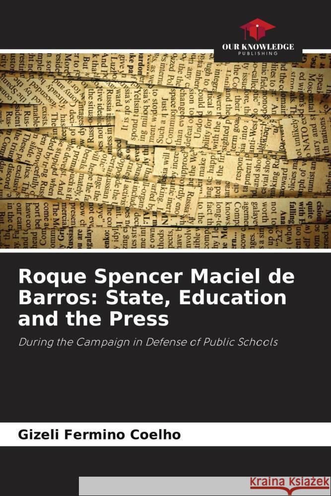 Roque Spencer Maciel de Barros: State, Education and the Press Gizeli Fermin 9786208278090 Our Knowledge Publishing