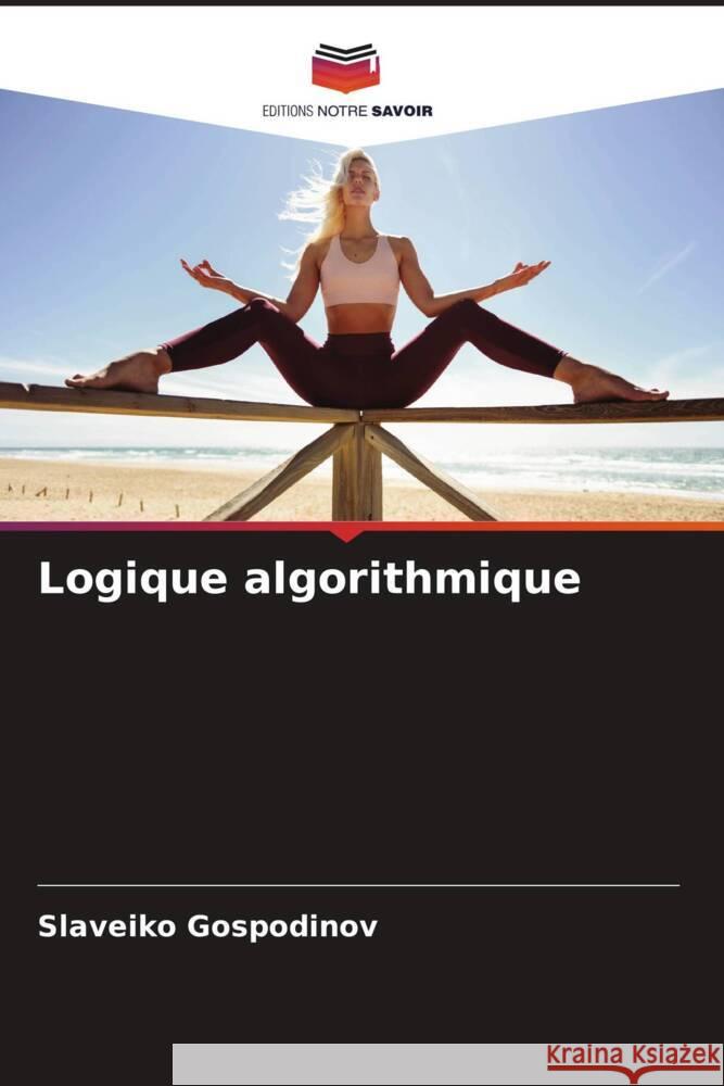Logique algorithmique Slaveiko Gospodinov 9786208278403 Editions Notre Savoir