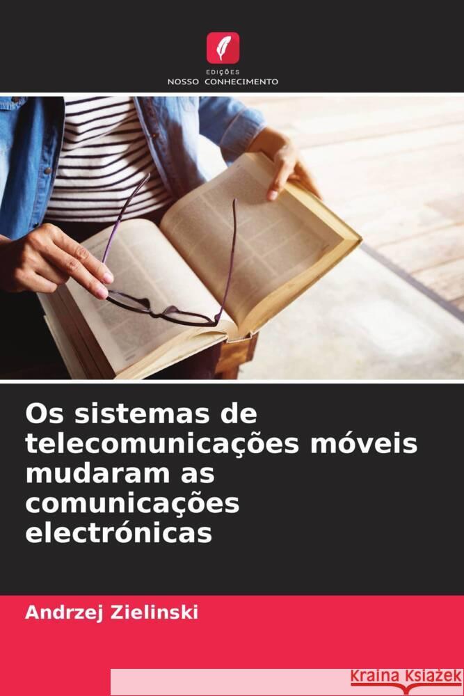 Os sistemas de telecomunica??es m?veis mudaram as comunica??es electr?nicas Andrzej Zielinski 9786208278588