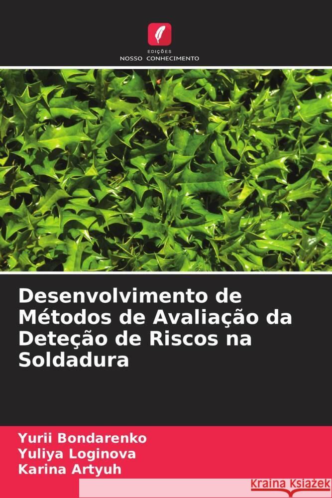 Desenvolvimento de M?todos de Avalia??o da Dete??o de Riscos na Soldadura Yurii Bondarenko Yuliya Loginova Karina Artyuh 9786208278892 Edicoes Nosso Conhecimento
