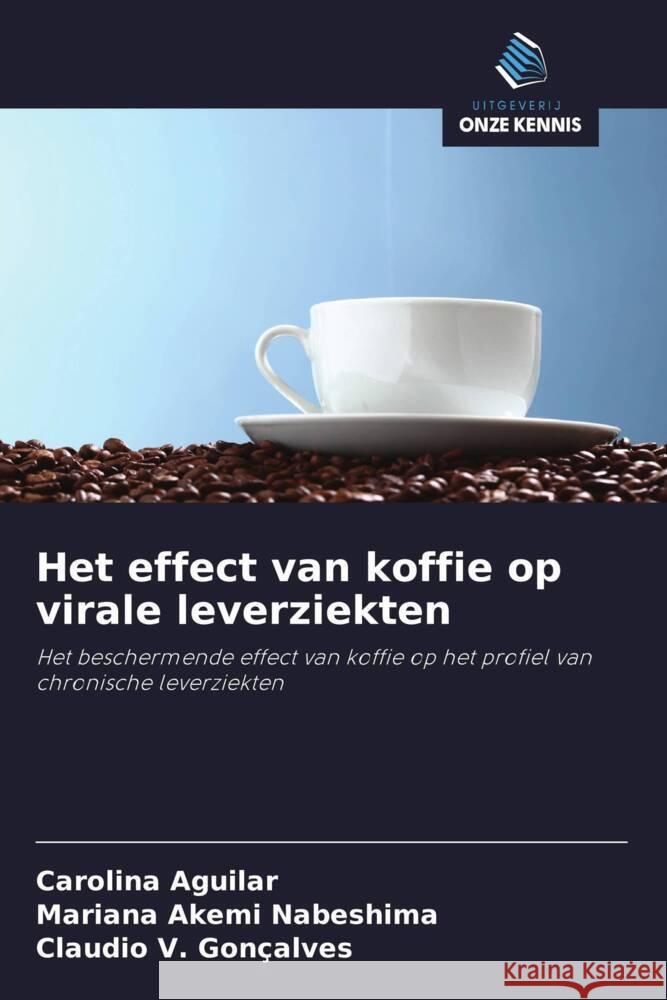 Het effect van koffie op virale leverziekten Aguilar, Carolina, Nabeshima, Mariana Akemi, Gonçalves, Claudio V. 9786208279219