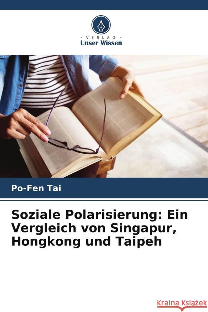 Soziale Polarisierung: Ein Vergleich von Singapur, Hongkong und Taipeh Tai, Po-Fen 9786208279400 Verlag Unser Wissen
